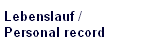 Lebenslauf / 
 Personal record